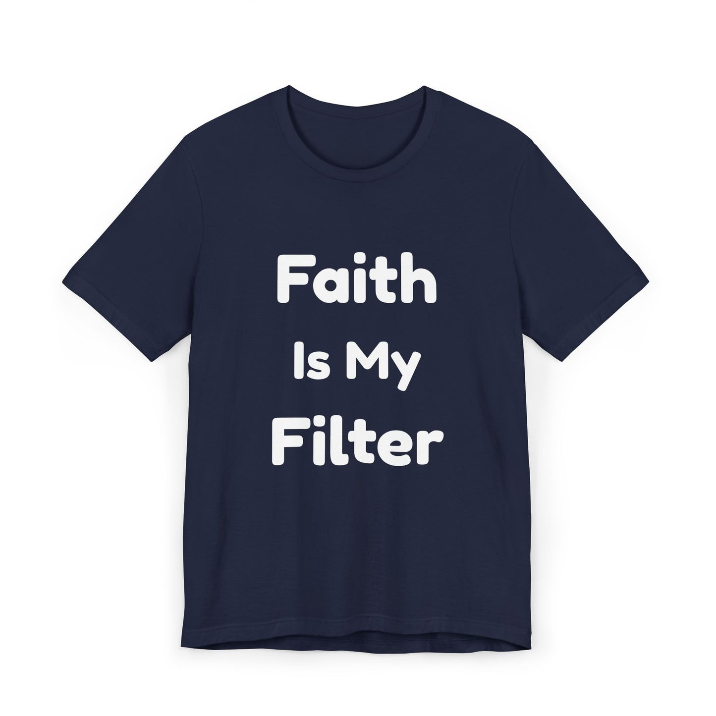 Faith Is My Filter T-Shirt — Inspirational Christian Tee