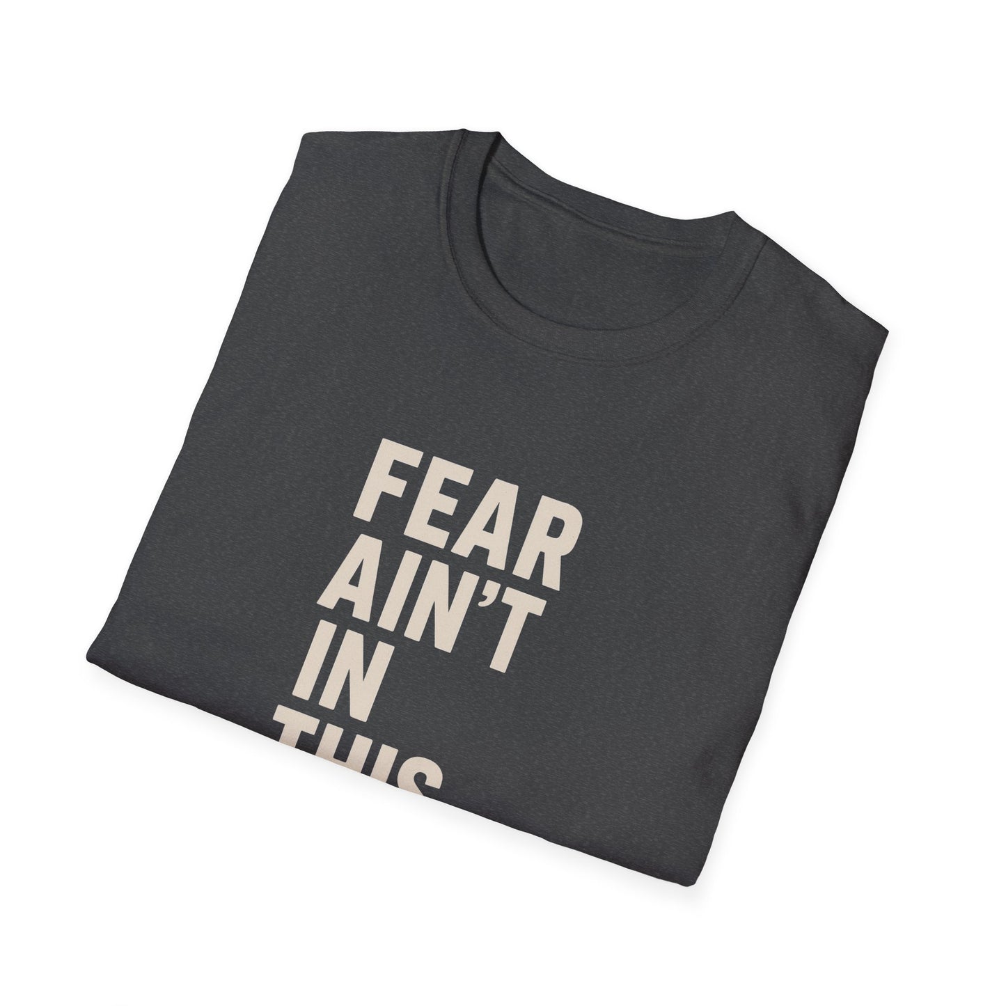 Fear Ain't in This House Unisex Softstyle T-Shirt, Motivational Tee, Gift for Friends, Inspirational Apparel