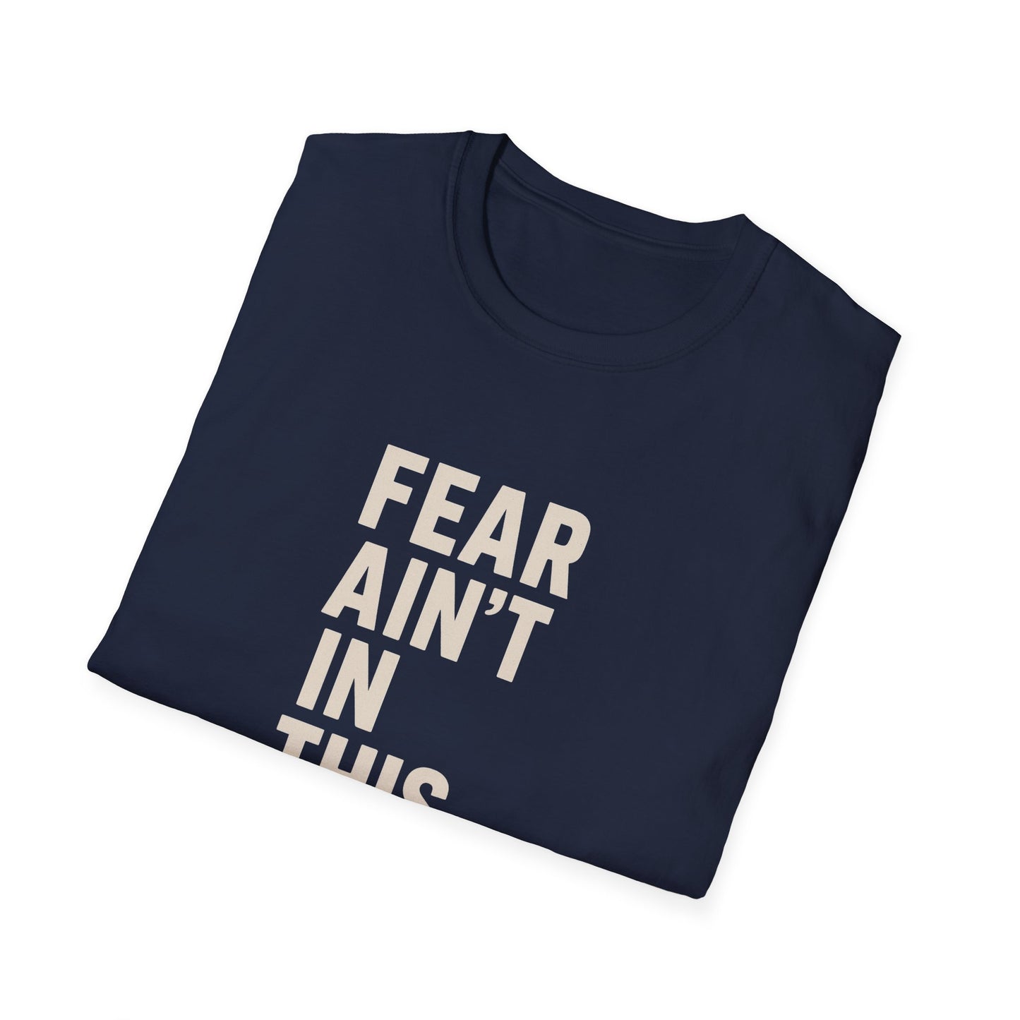 Fear Ain't in This House Unisex Softstyle T-Shirt, Motivational Tee, Gift for Friends, Inspirational Apparel