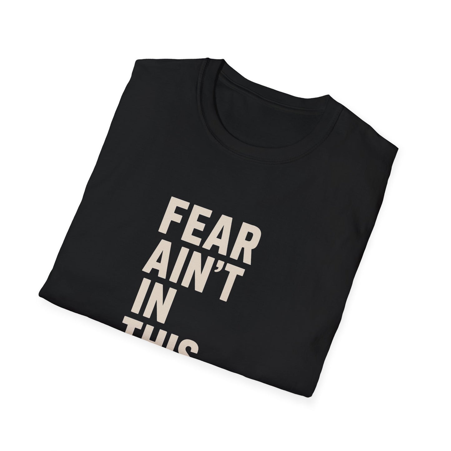 Fear Ain't in This House Unisex Softstyle T-Shirt, Motivational Tee, Gift for Friends, Inspirational Apparel