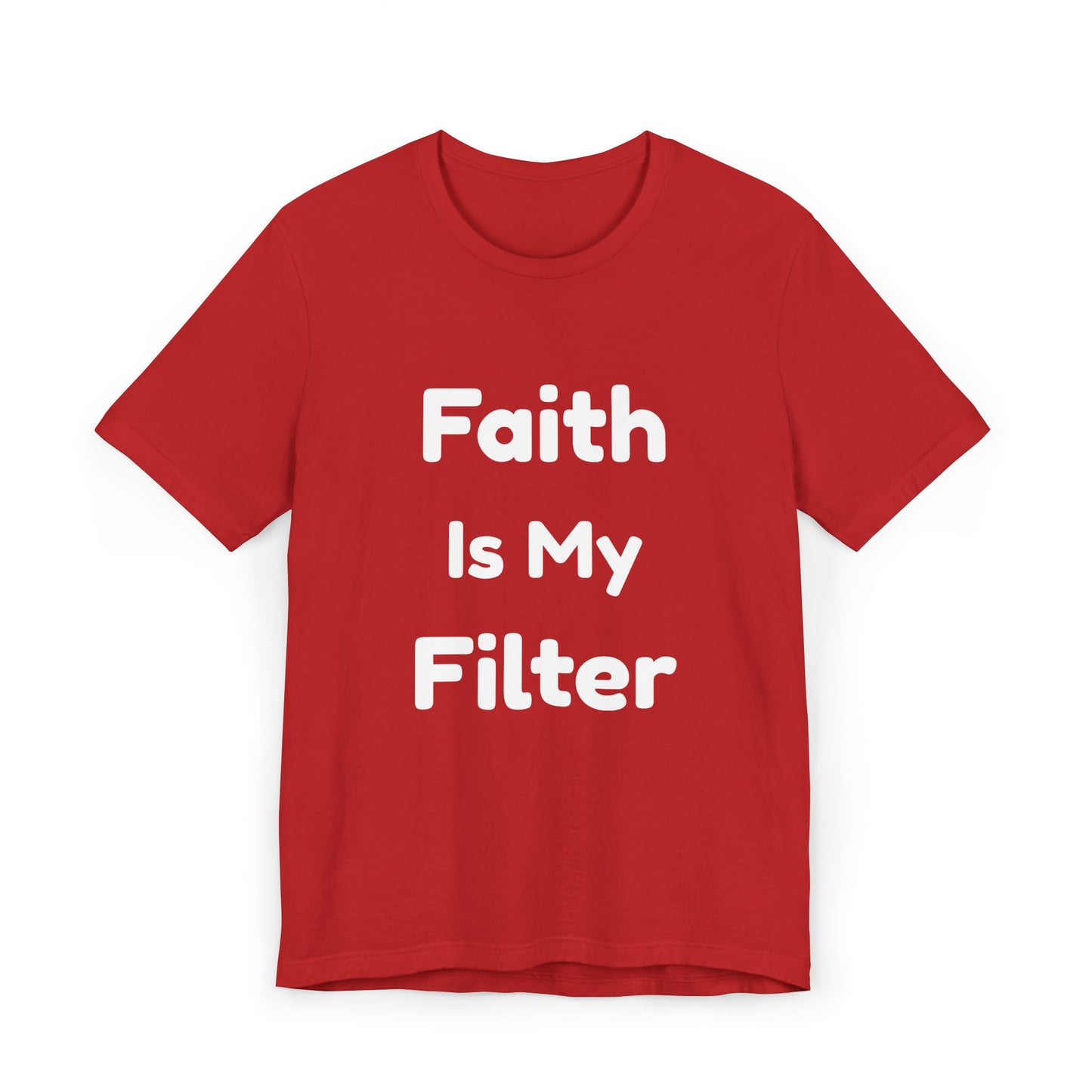 Faith Is My Filter T-Shirt — Inspirational Christian Tee