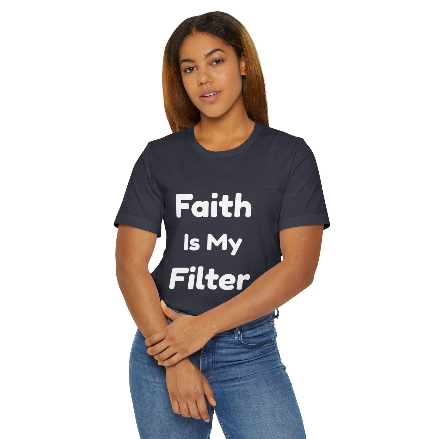 Faith Is My Filter T-Shirt — Inspirational Christian Tee