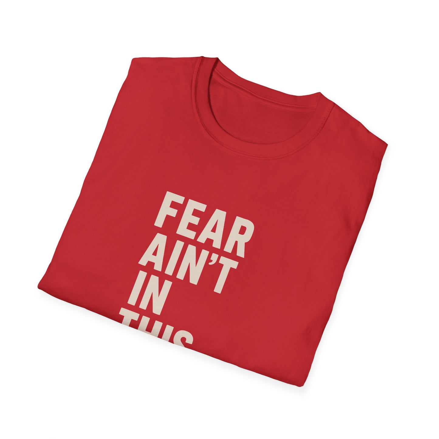 Fear Ain't in This House Unisex Softstyle T-Shirt, Motivational Tee, Gift for Friends, Inspirational Apparel