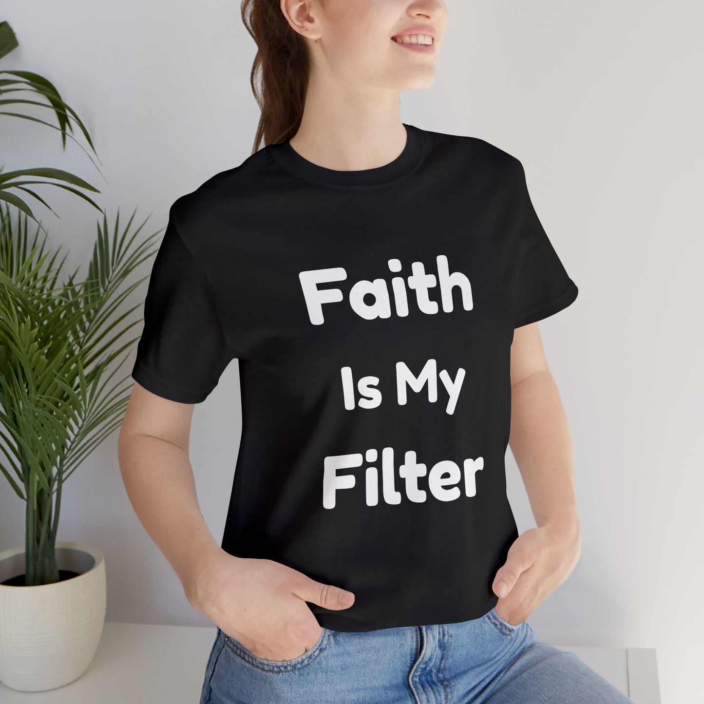 Faith Is My Filter T-Shirt — Inspirational Christian Tee