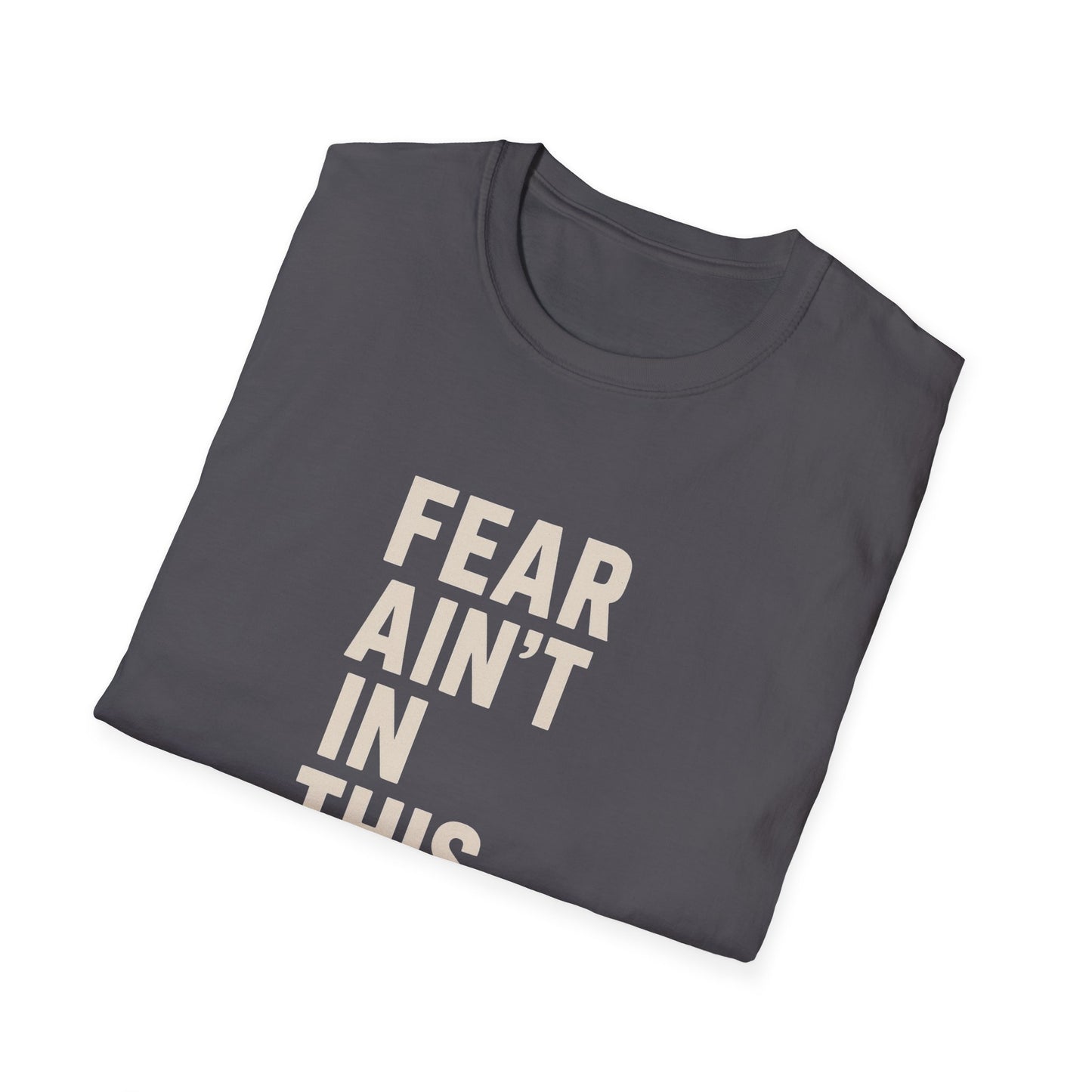 Fear Ain't in This House Unisex Softstyle T-Shirt, Motivational Tee, Gift for Friends, Inspirational Apparel