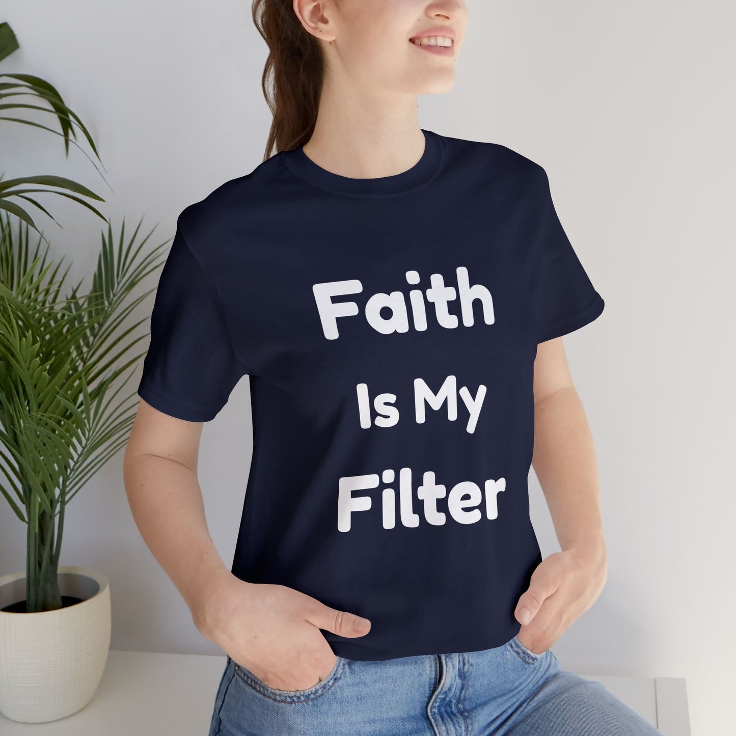 Faith Is My Filter T-Shirt — Inspirational Christian Tee