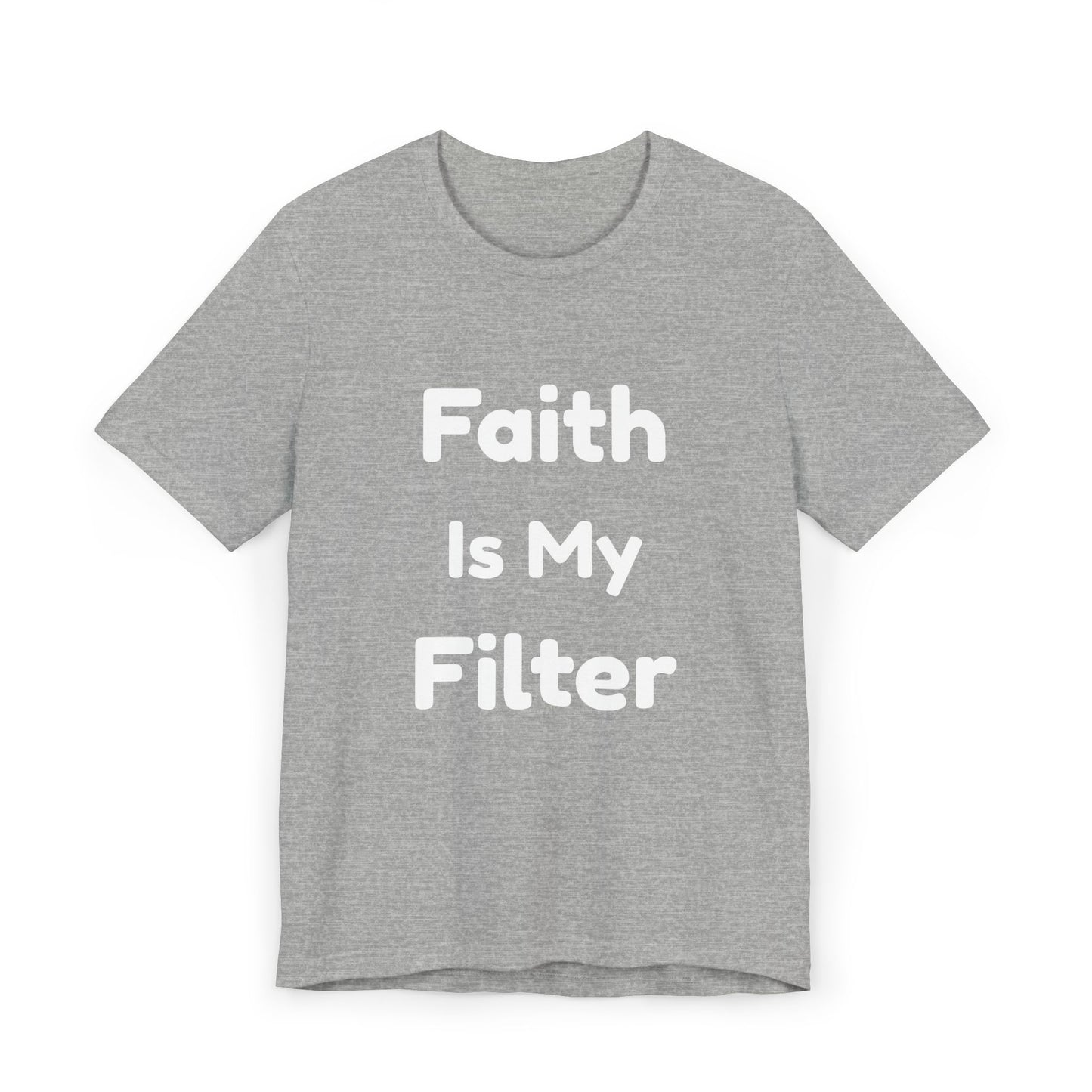 Faith Is My Filter T-Shirt — Inspirational Christian Tee