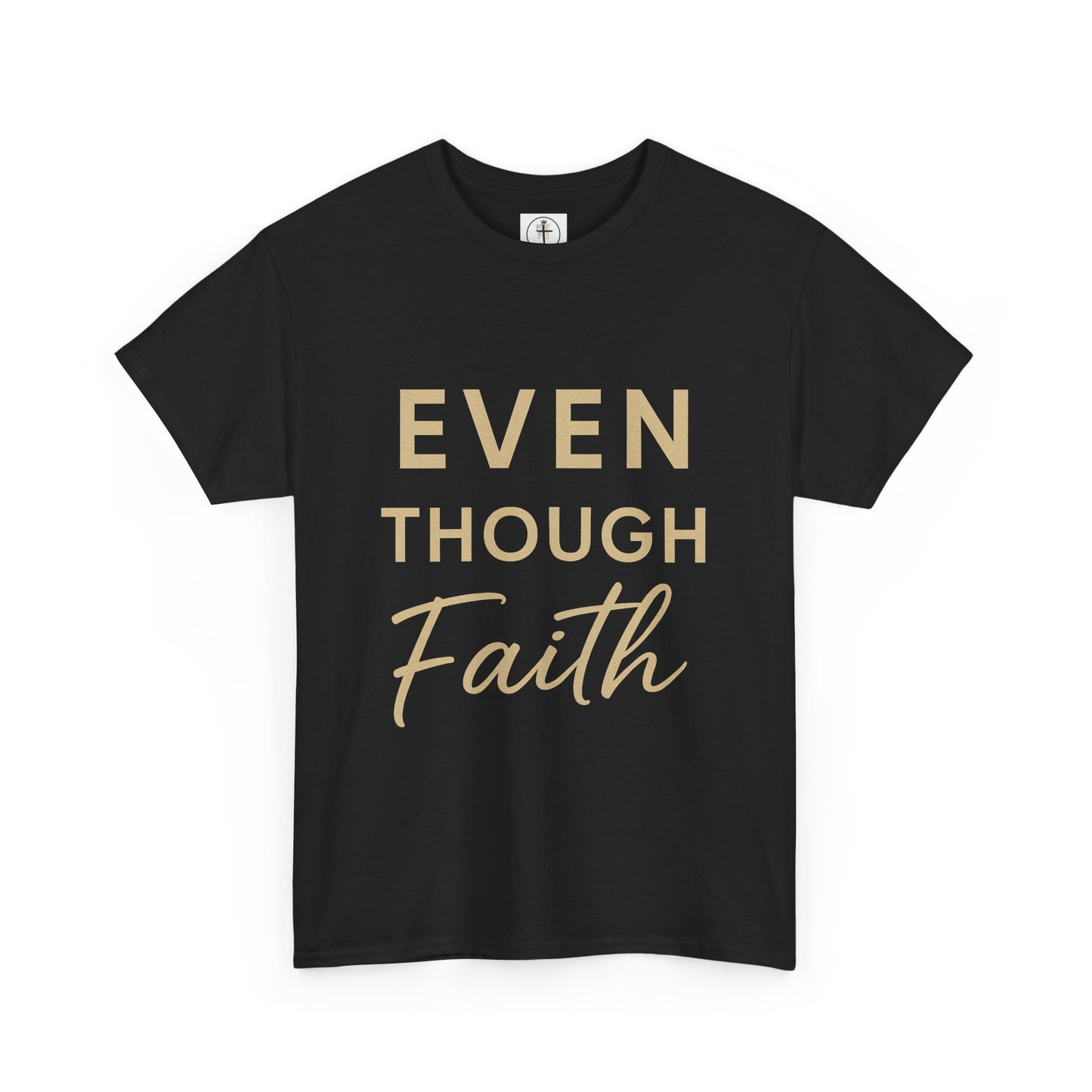 Even Though Faith T-Shirt with Psalm 23:4 Design
