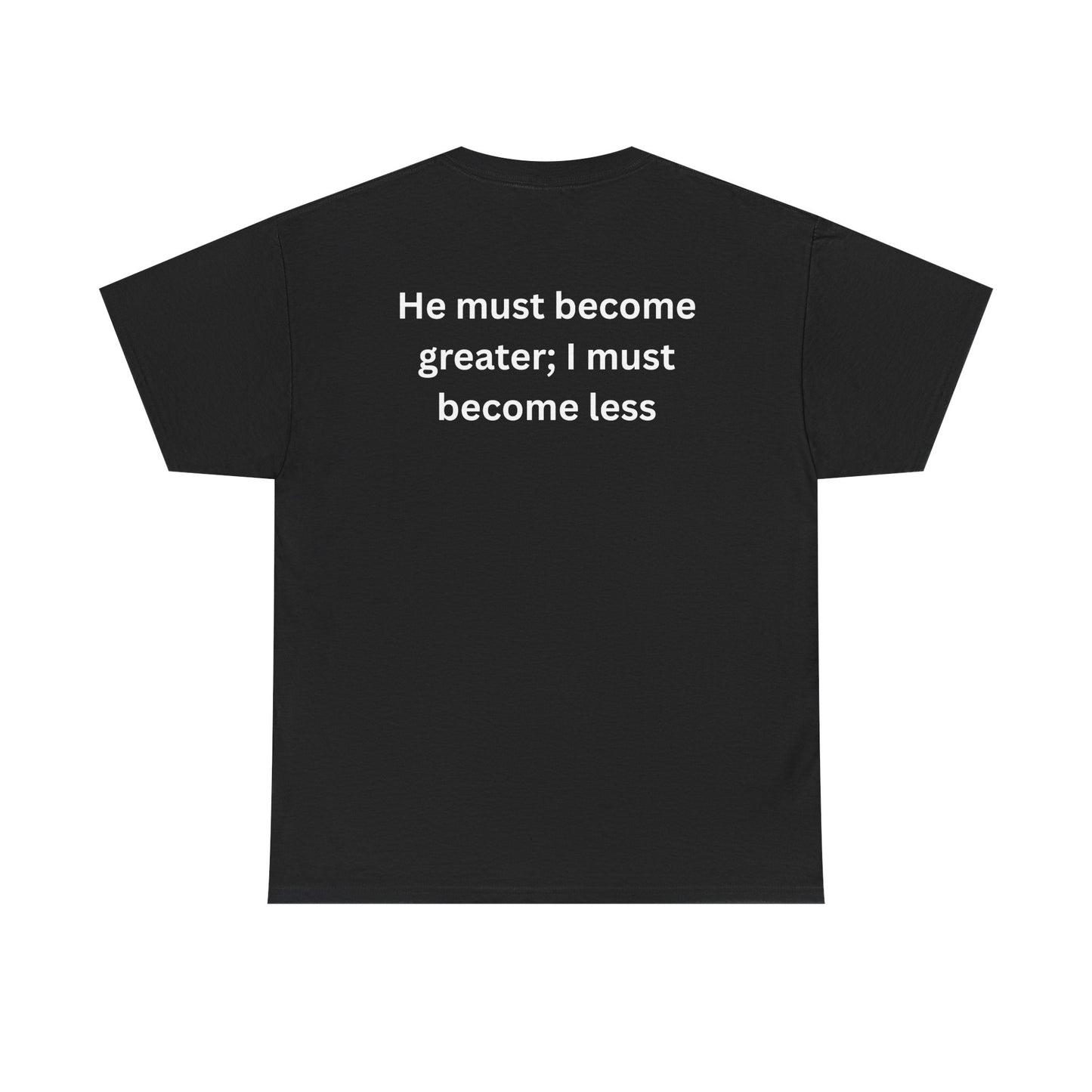 'Less of Me, He Must Become Greater' - Faith & Empowerment Shirt