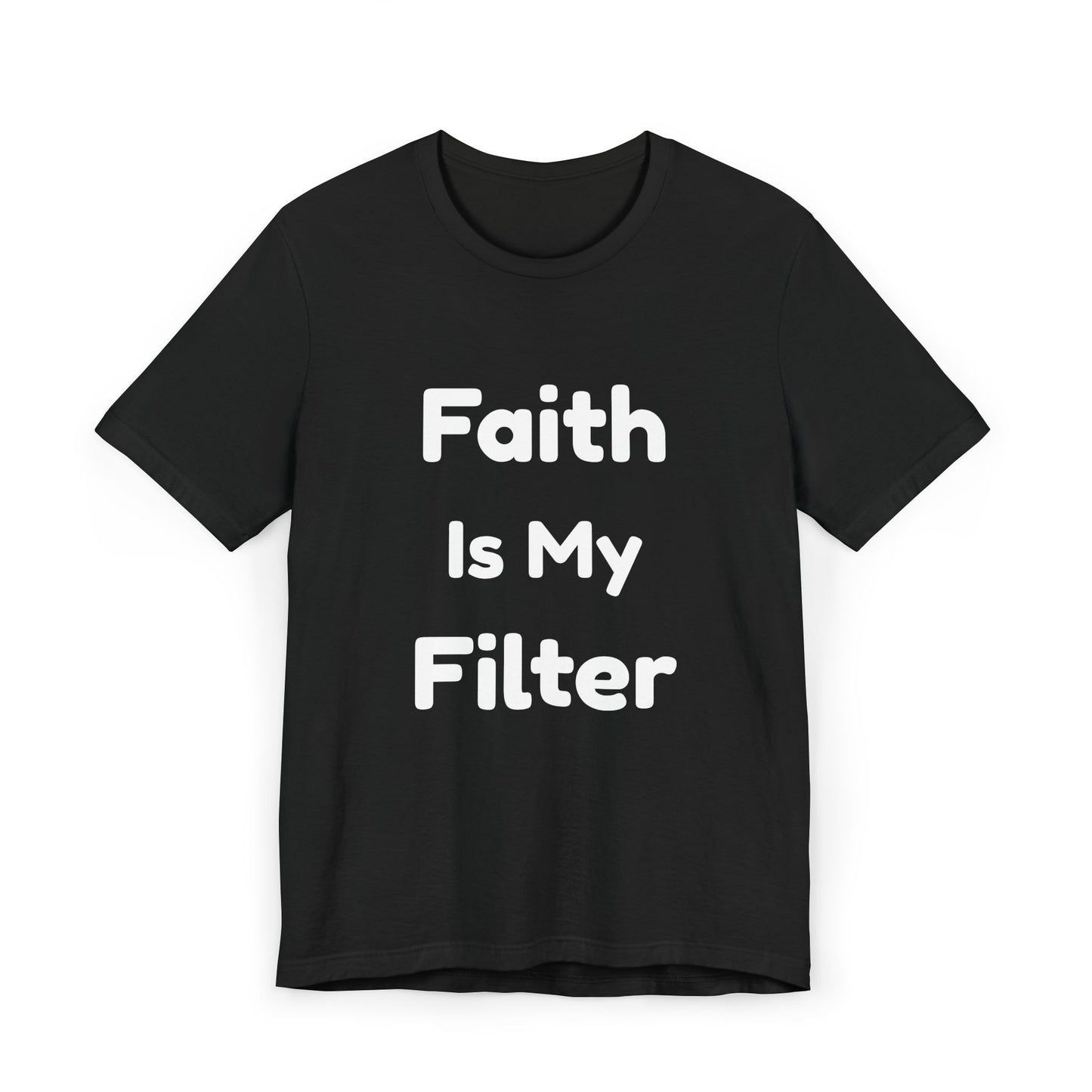 Faith Is My Filter T-Shirt — Inspirational Christian Tee