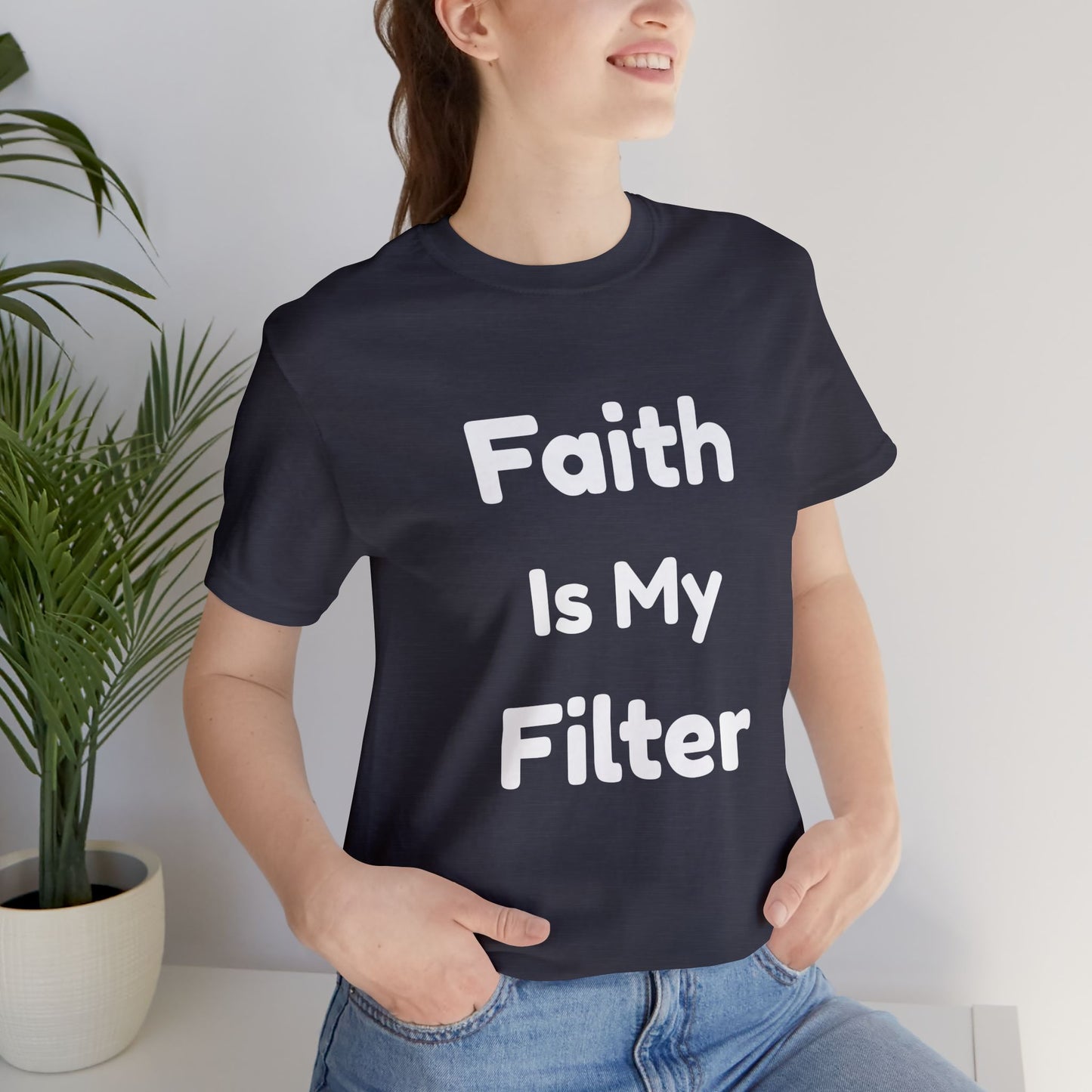 Faith Is My Filter T-Shirt — Inspirational Christian Tee