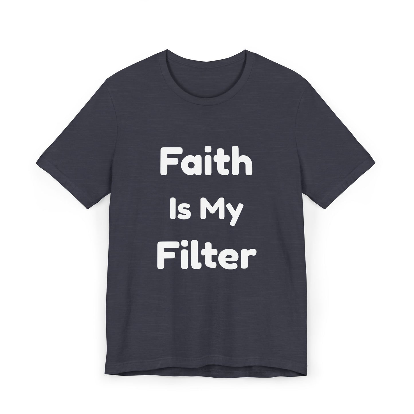 Faith Is My Filter T-Shirt — Inspirational Christian Tee